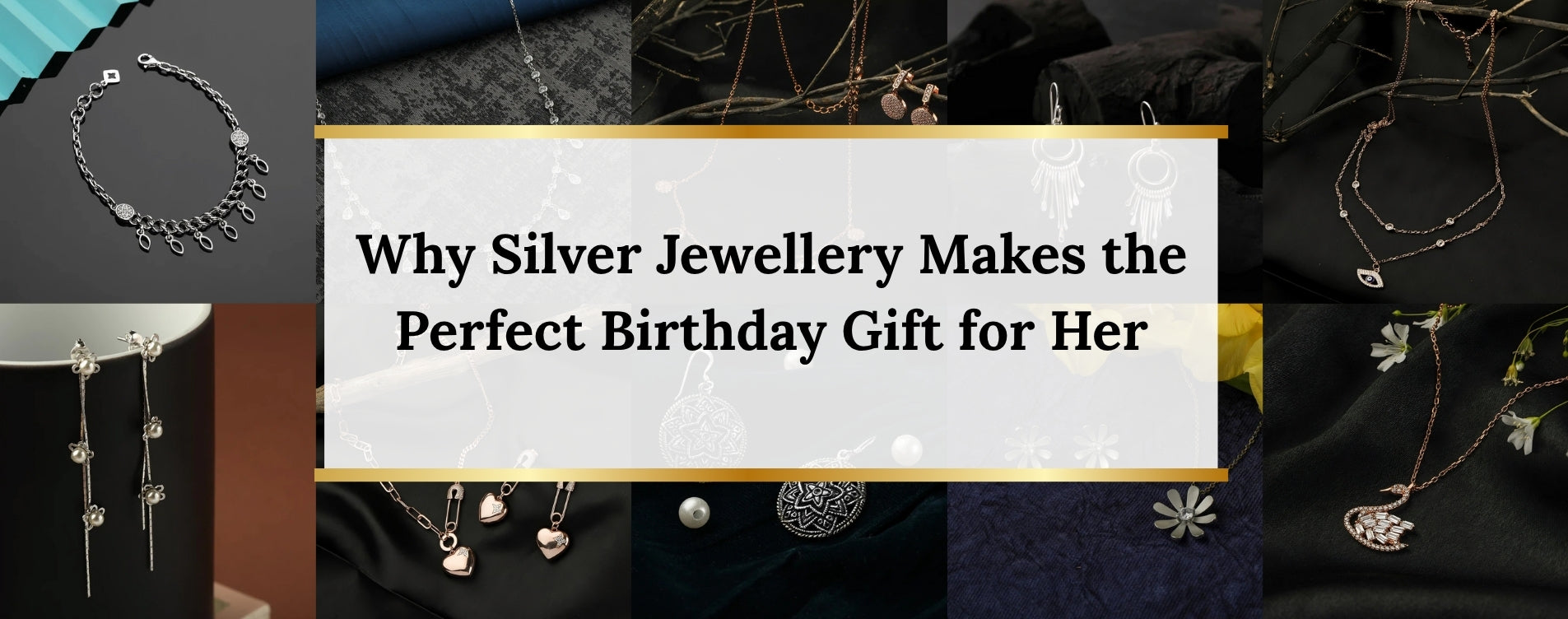 Why Silver Jewellery Makes the Perfect Birthday Gift for Her