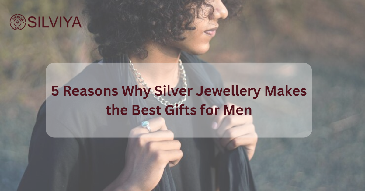 5 Reasons Why Silver Jewellery Makes the Best Gifts for Men