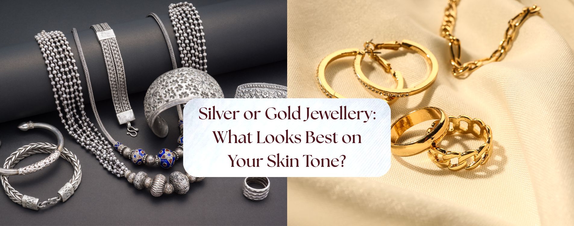 Silver or Gold Jewellery: What Looks Best on Your Skin Tone