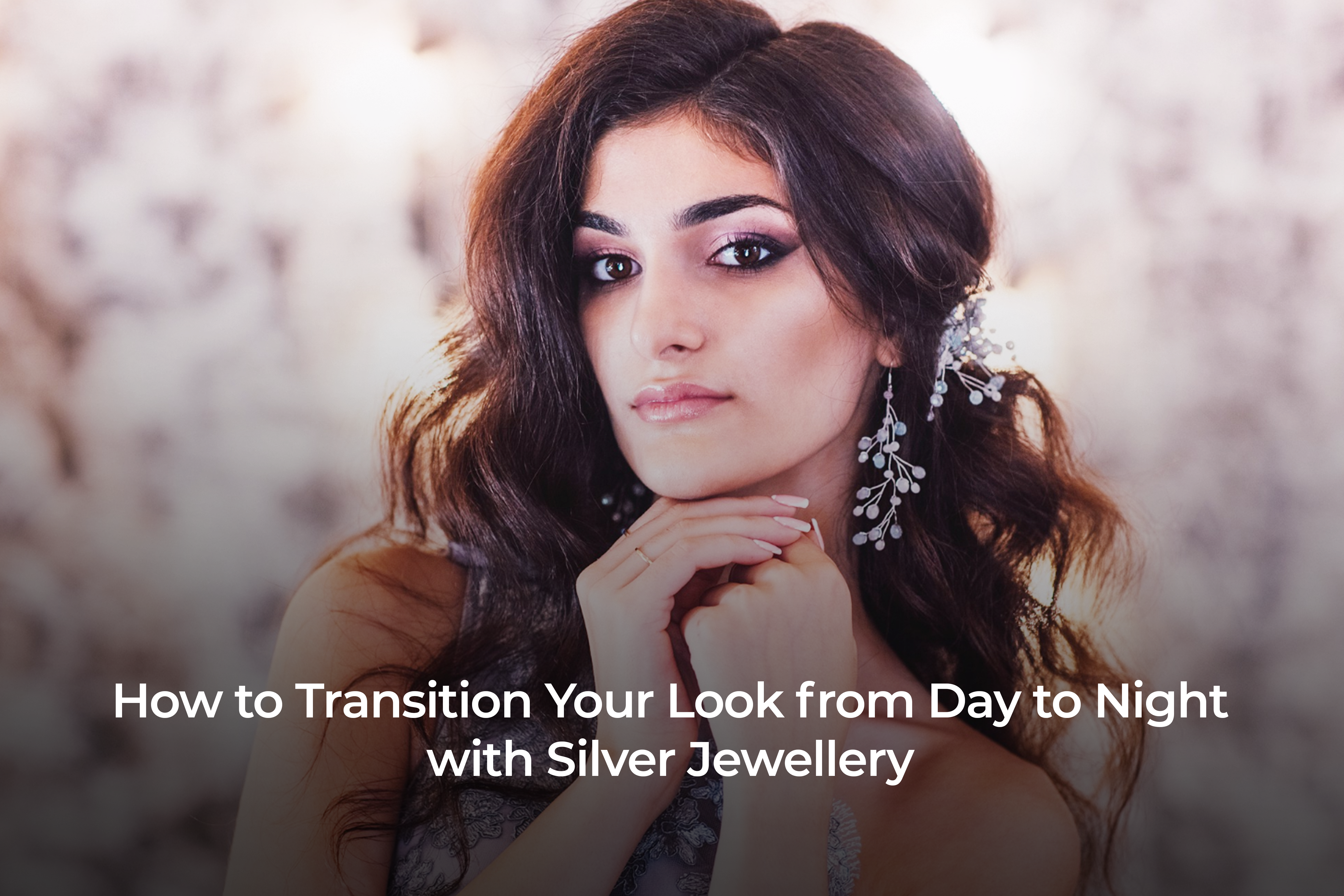 How to Transition Your Look from Day to Night with Silver Jewellery