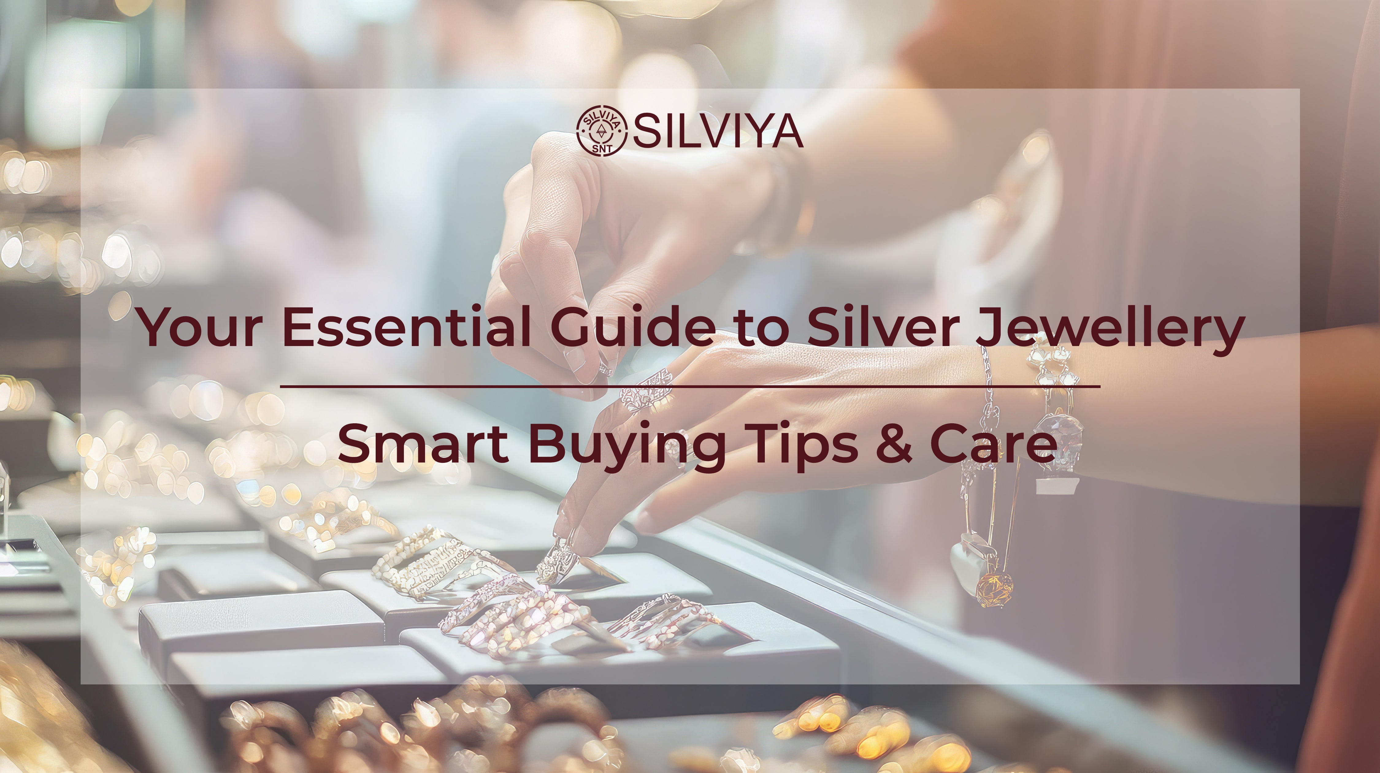 Your Essential Guide to Silver Jewellery: Smart Buying Tips & Care